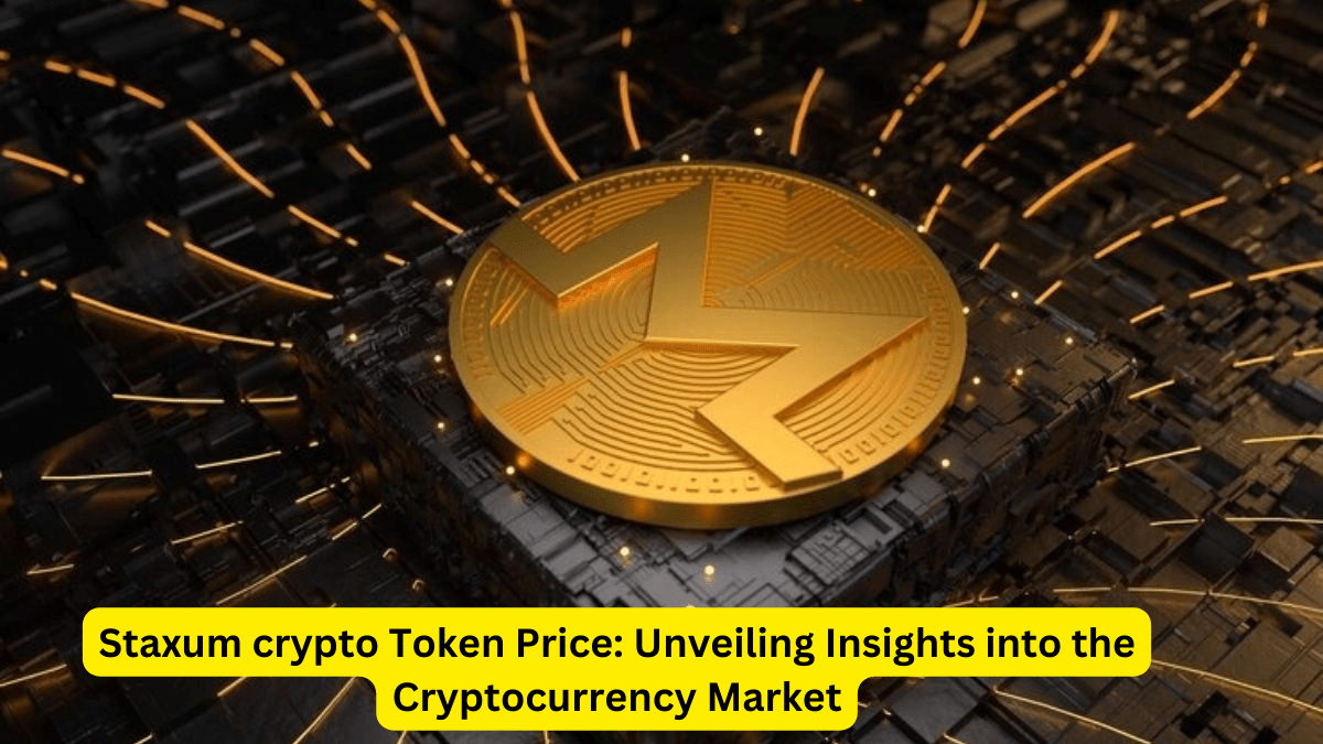 Staxum crypto Token Price: Unveiling Insights into the Cryptocurrency Market